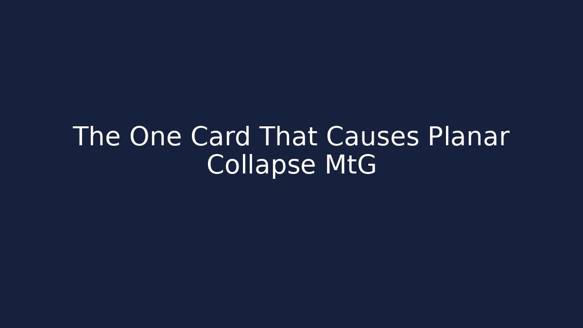 The One Card That Causes Planar Collapse MtG