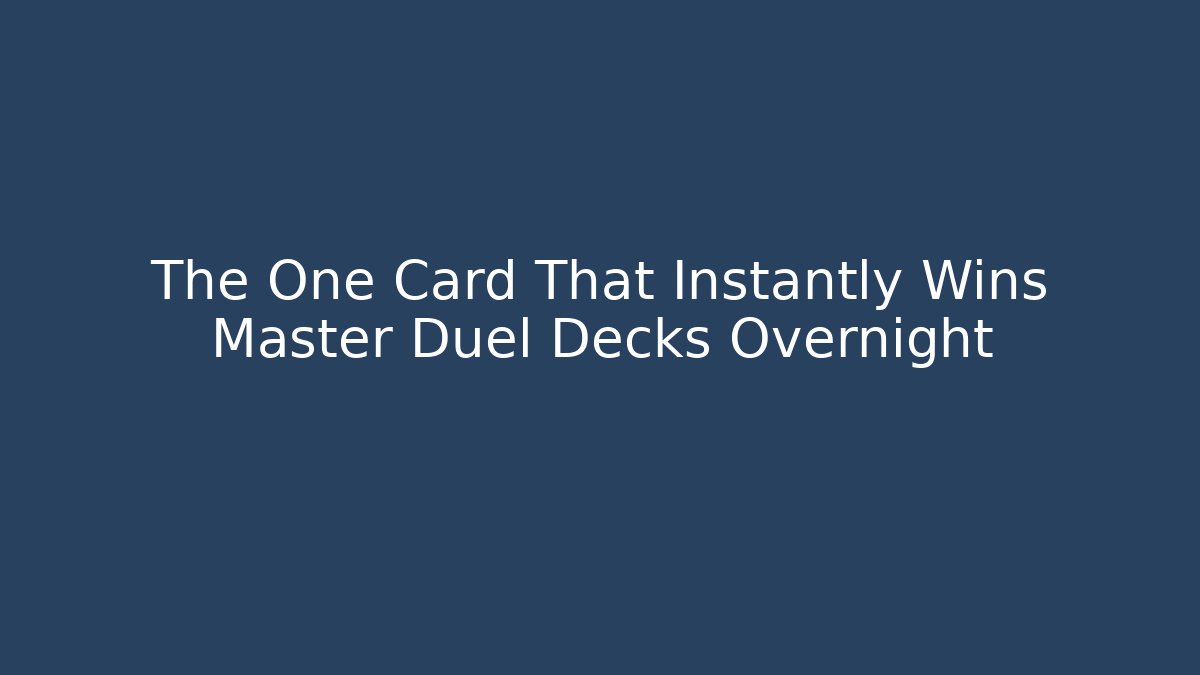 The One Card That Instantly Wins Master Duel Decks Overnight