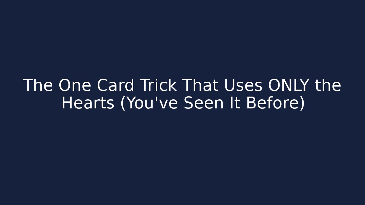 The One Card Trick That Uses ONLY the Hearts (You’ve Seen It Before)