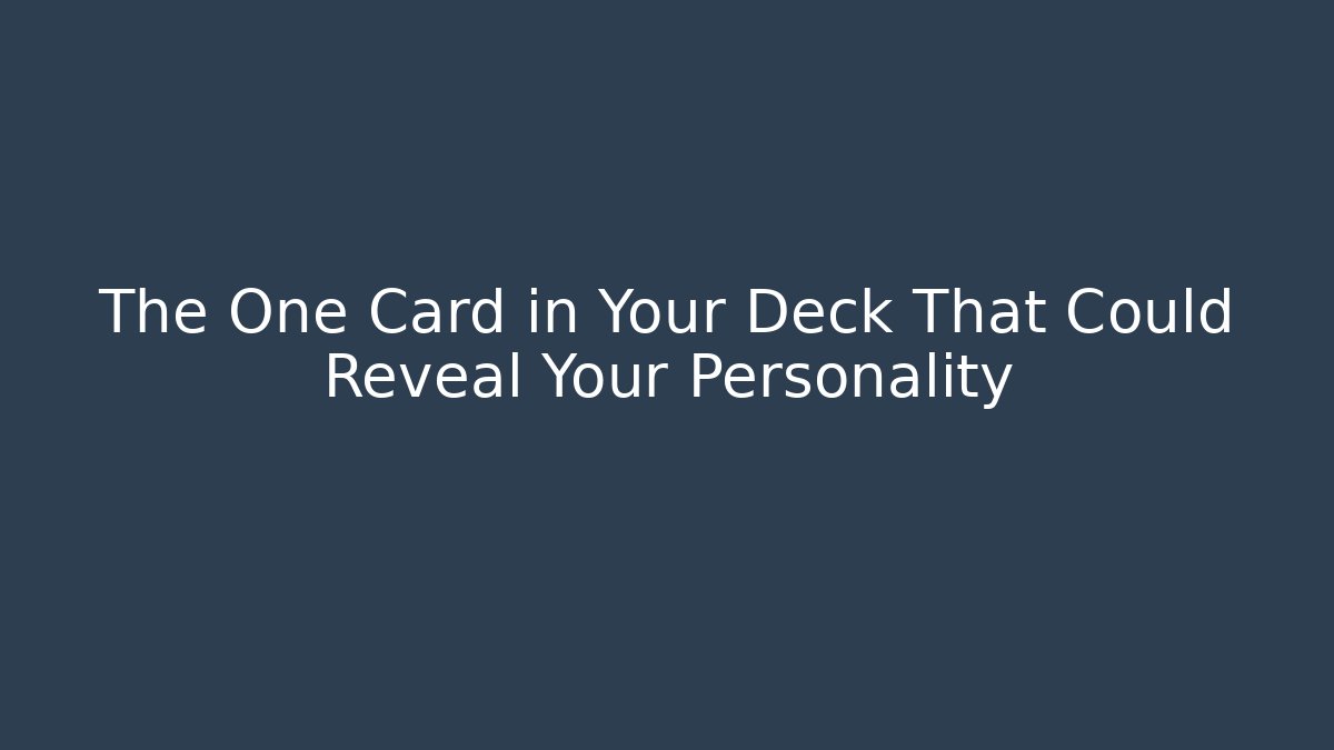 The One Card in Your Deck That Could Reveal Your Personality