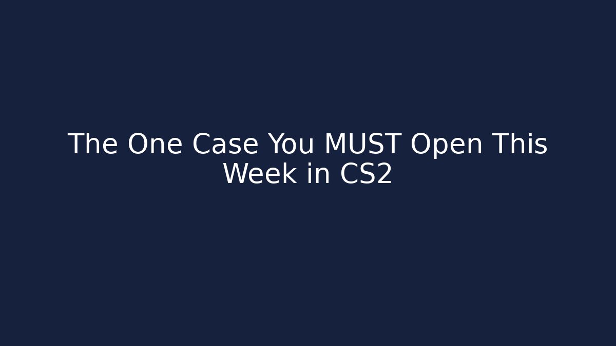 The One Case You MUST Open This Week in CS2 - Create More Assets
