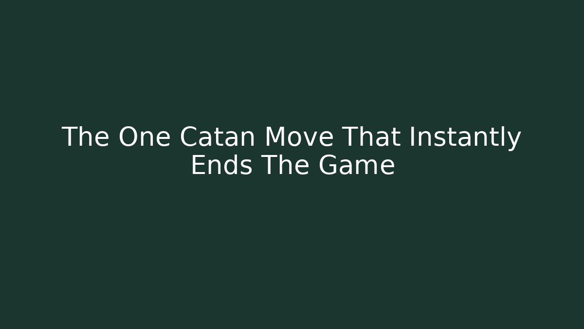 The One Catan Move That Instantly Ends The Game