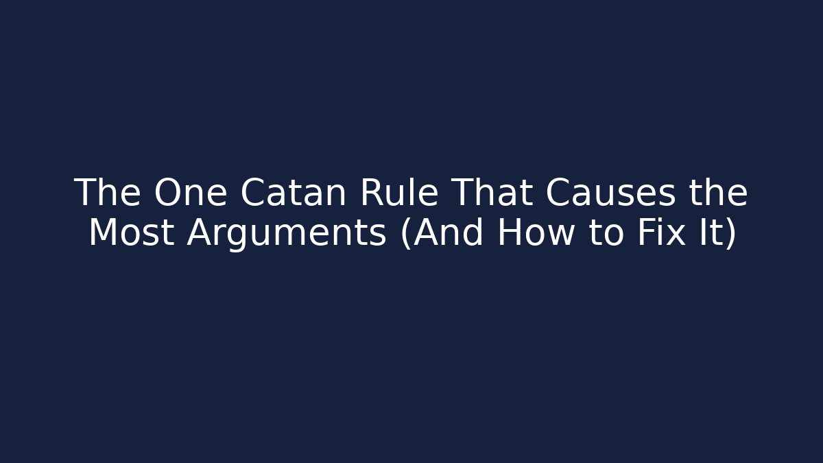 The One Catan Rule That Causes the Most Arguments (And How to Fix It)