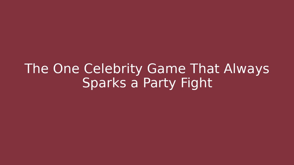 The One Celebrity Game That Always Sparks a Party Fight