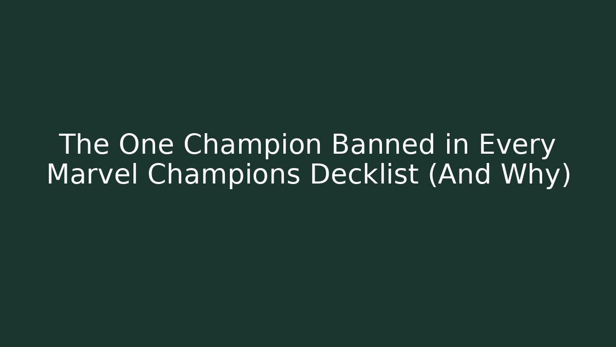 The One Champion Banned in Every Marvel Champions Decklist (And Why)
