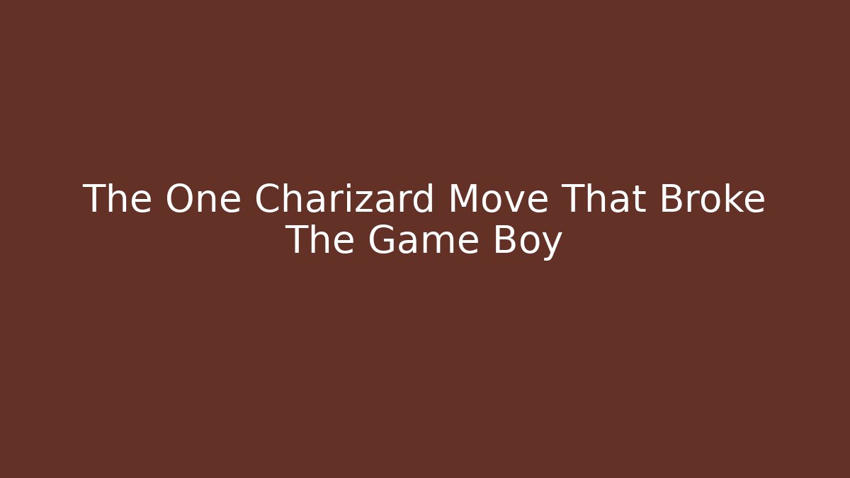 The One Charizard Move That Broke The Game Boy