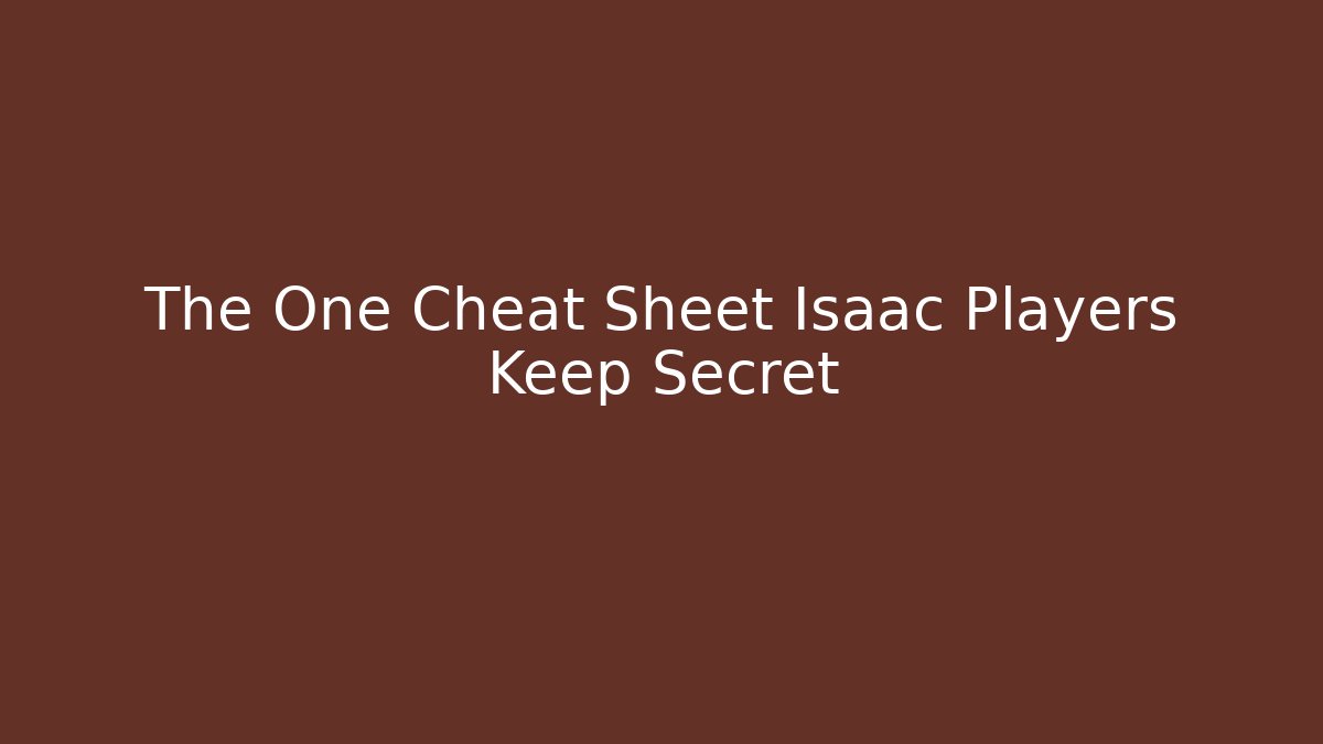 The One Cheat Sheet Isaac Players Keep Secret - Create More Assets