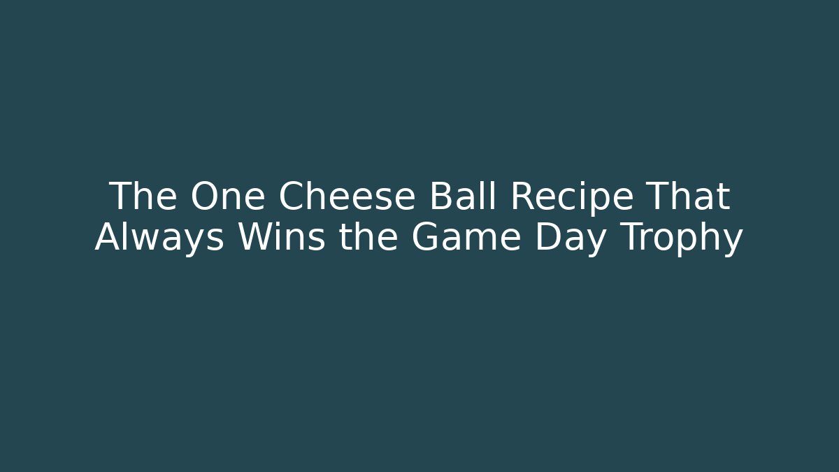 The One Cheese Ball Recipe That Always Wins the Game Day Trophy