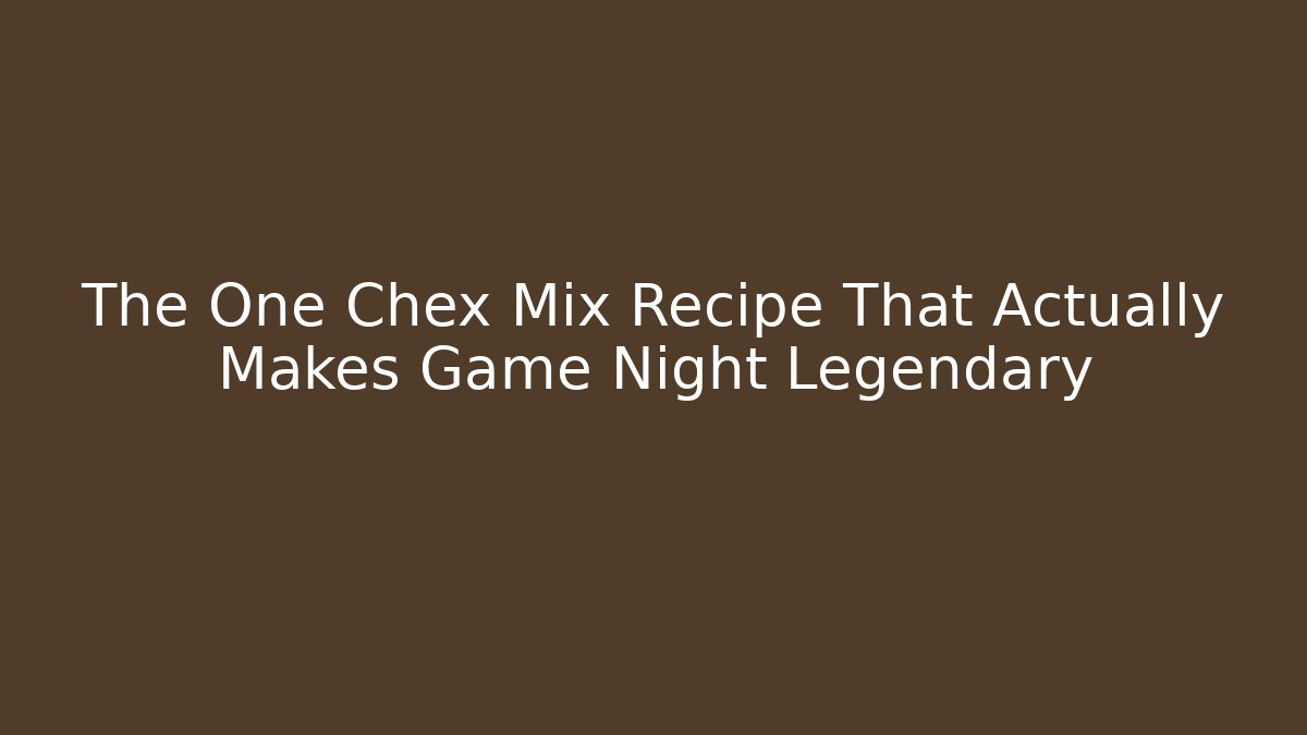 The One Chex Mix Recipe That Actually Makes Game Night Legendary