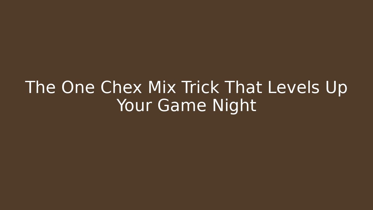 The One Chex Mix Trick That Levels Up Your Game Night