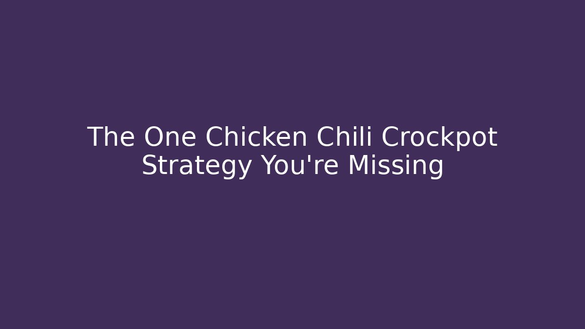 The One Chicken Chili Crockpot Strategy You're Missing