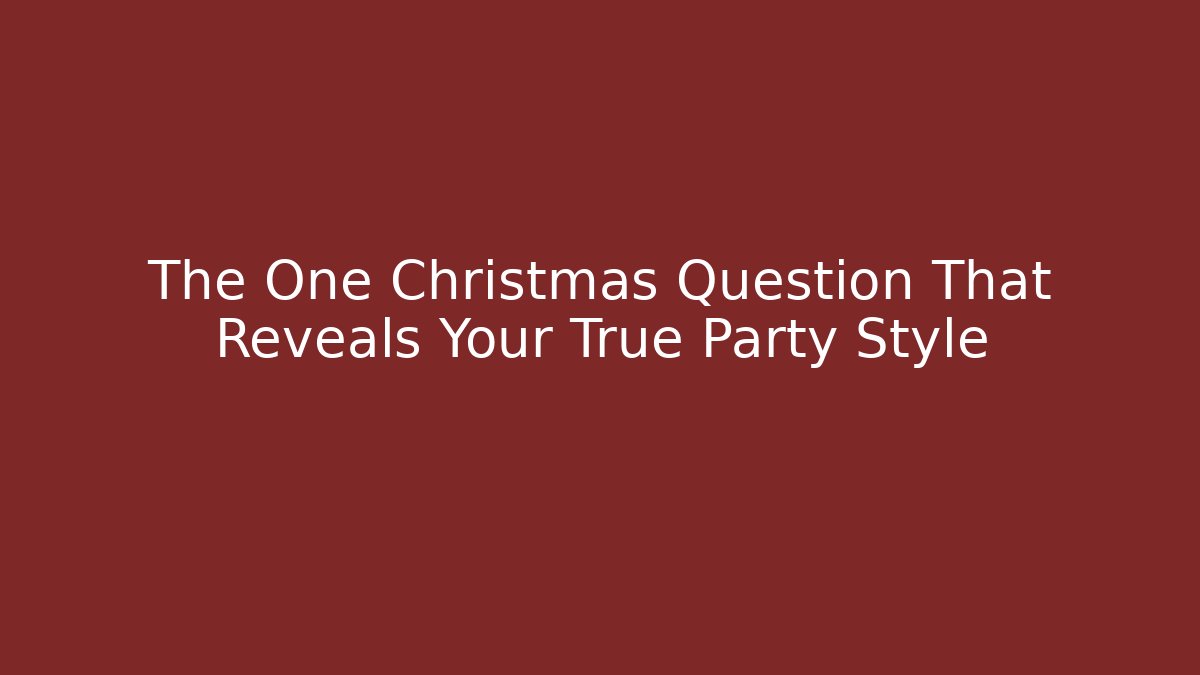 The One Christmas Question That Reveals Your True Party Style