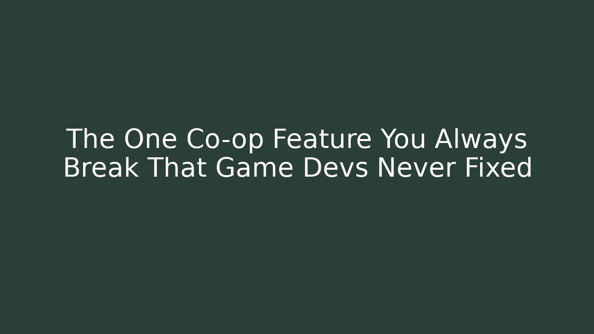 The One Co-op Feature You Always Break That Game Devs Never Fixed - Create More Assets