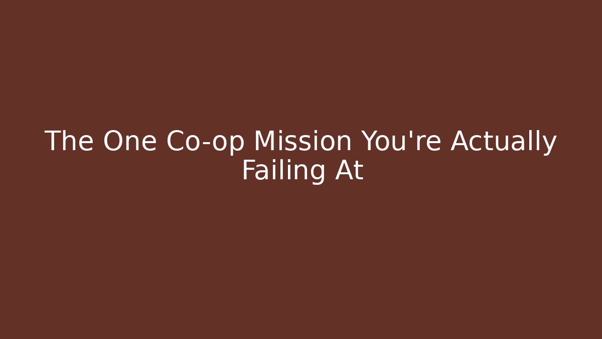 The One Co-op Mission You're Actually Failing At