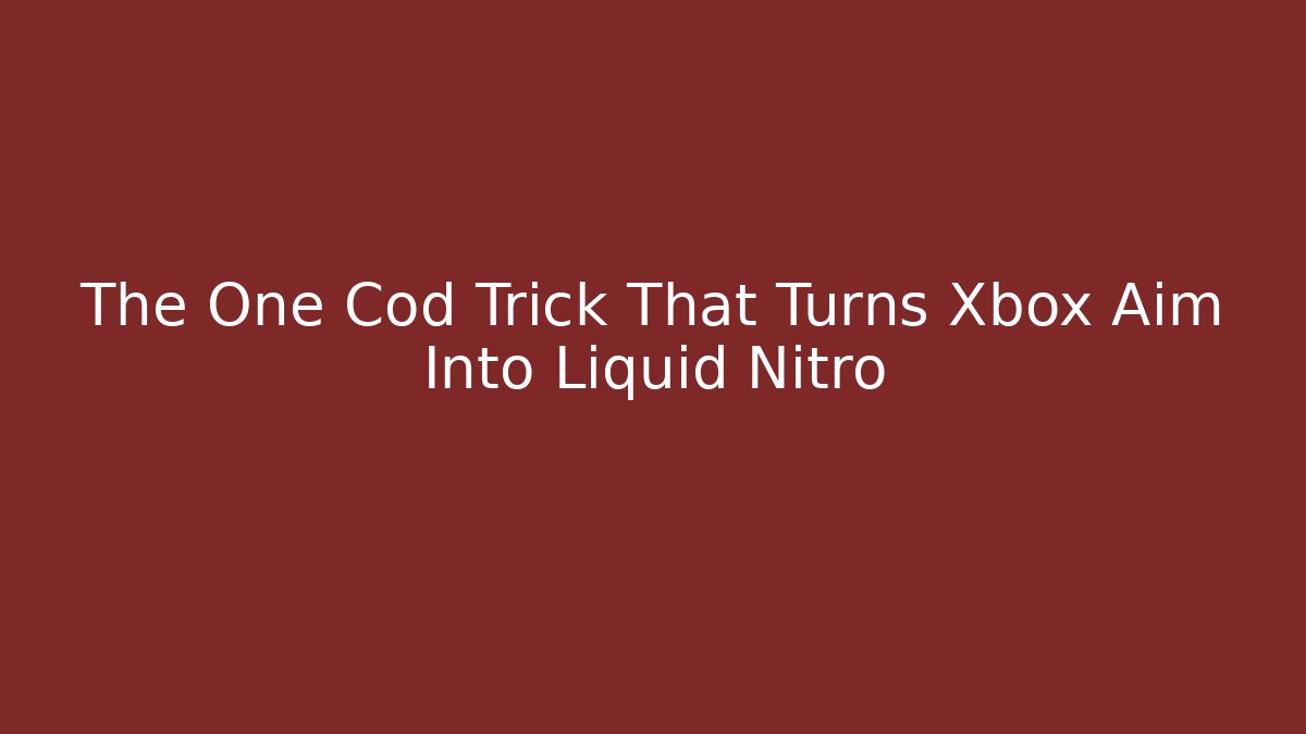 The One Cod Trick That Turns Xbox Aim Into Liquid Nitro - Create More Assets
