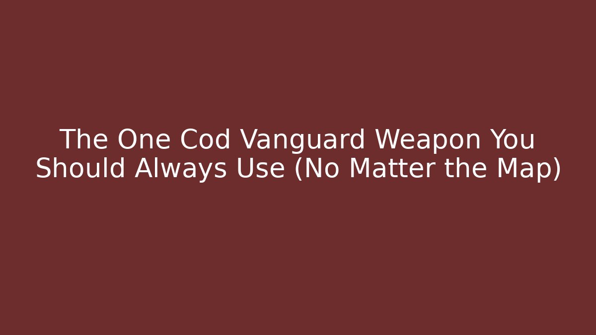 The One Cod Vanguard Weapon You Should Always Use (No Matter the Map)