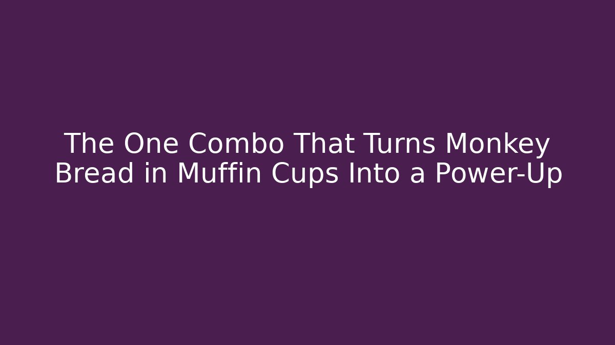 The One Combo That Turns Monkey Bread in Muffin Cups Into a Power-Up