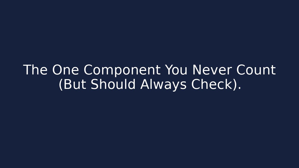 The One Component You Never Count (But Should Always Check). - Create More Assets