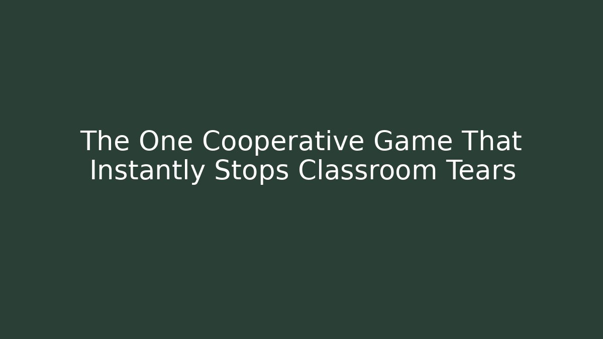 The One Cooperative Game That Instantly Stops Classroom Tears - Create More Assets