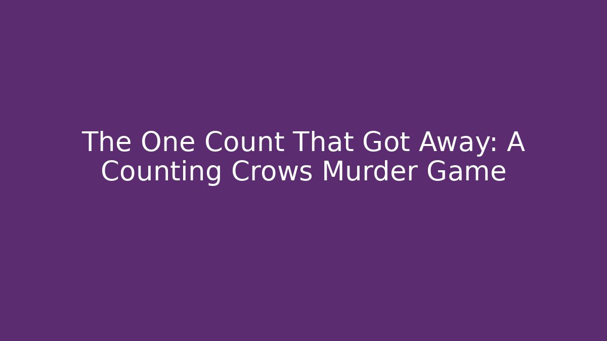 The One Count That Got Away: A Counting Crows Murder Game