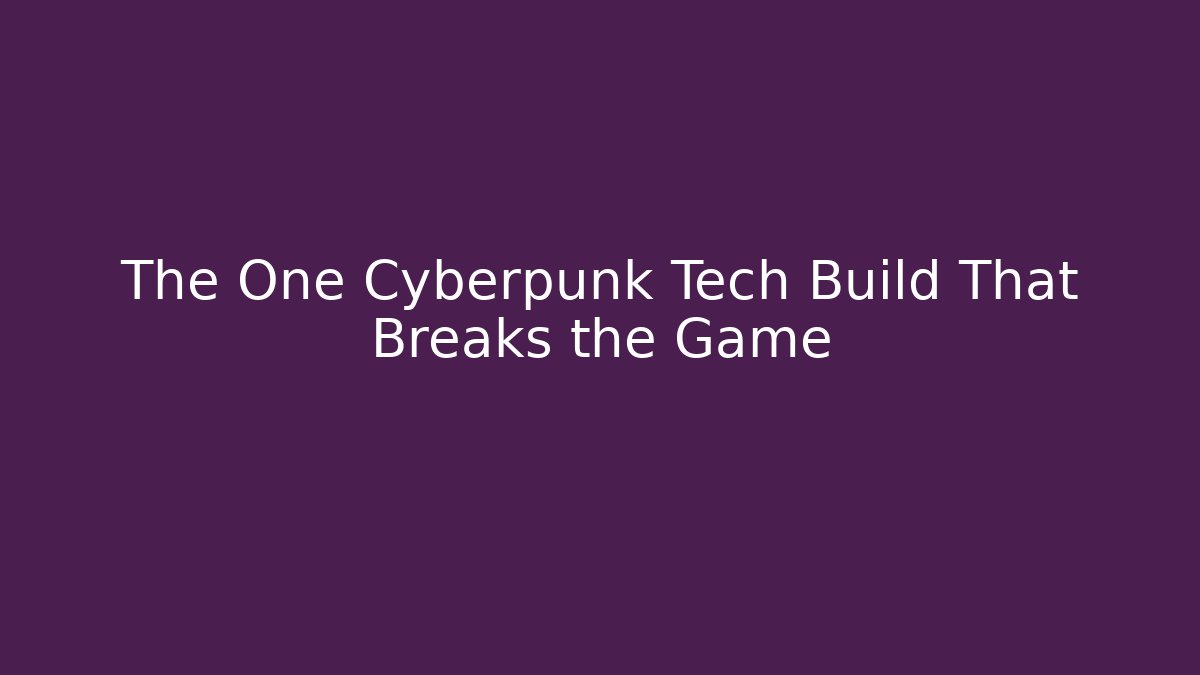 The One Cyberpunk Tech Build That Breaks the Game