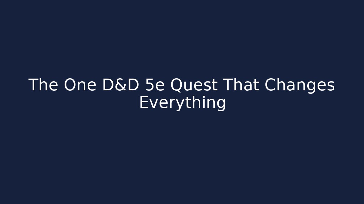 The One D&D 5e Quest That Changes Everything