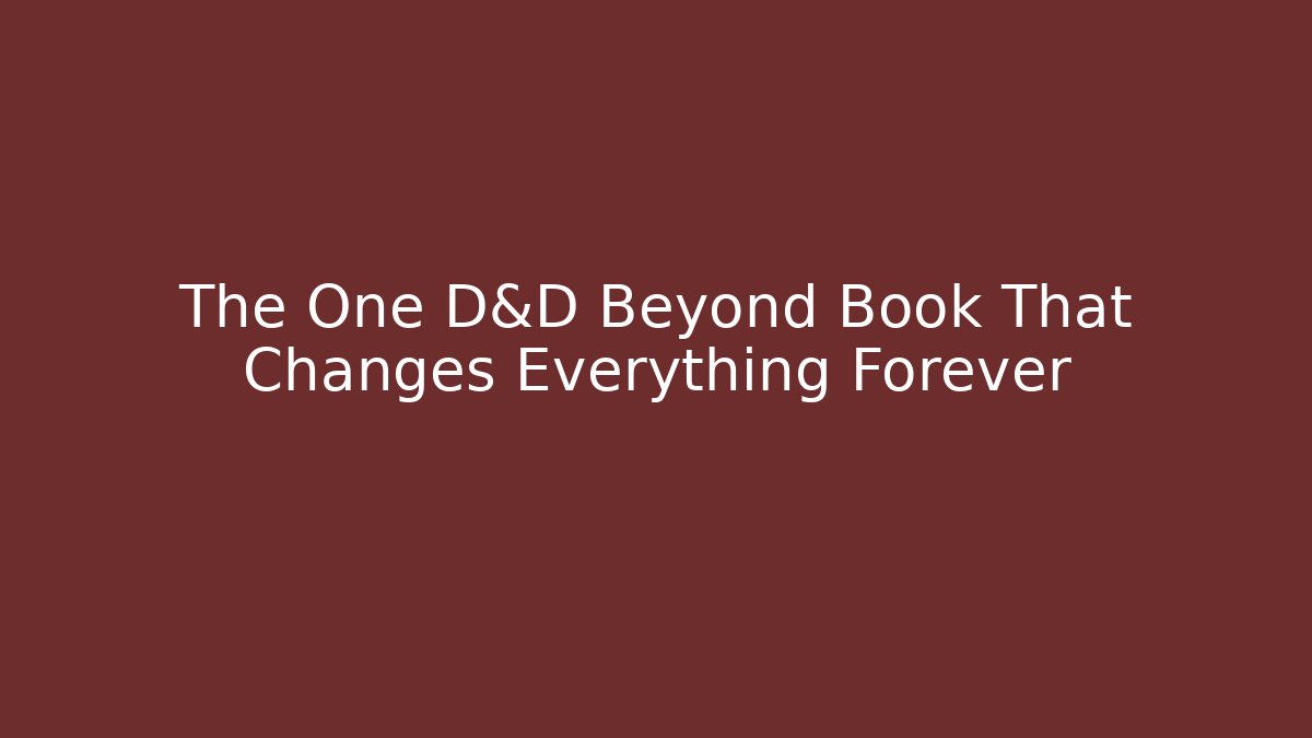 The One D&D Beyond Book That Changes Everything Forever