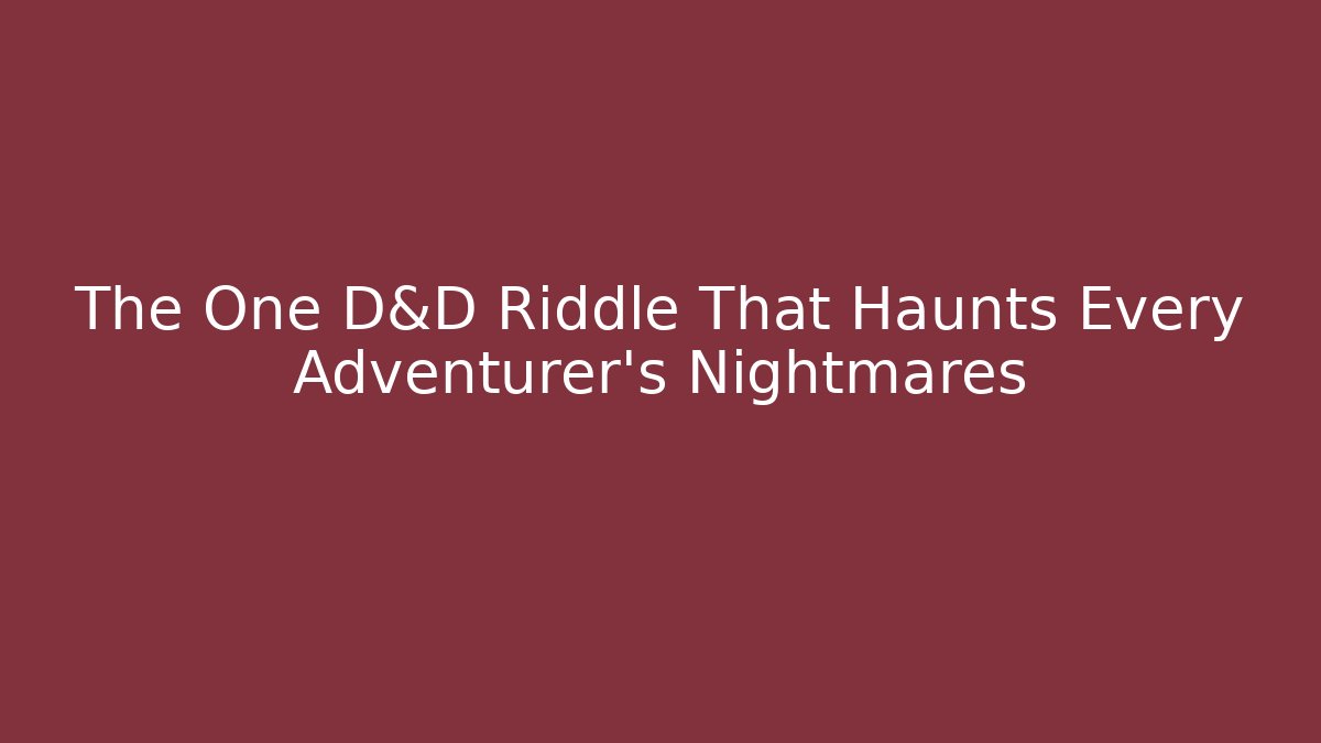 The One D&D Riddle That Haunts Every Adventurer's Nightmares