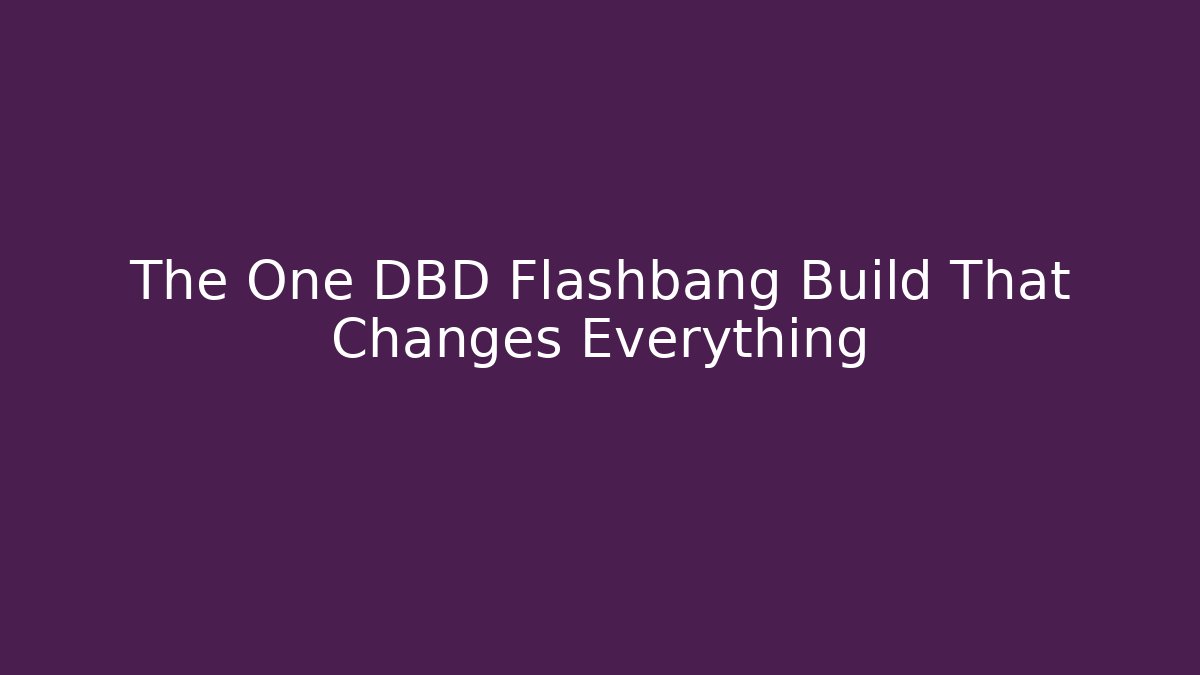 The One DBD Flashbang Build That Changes Everything