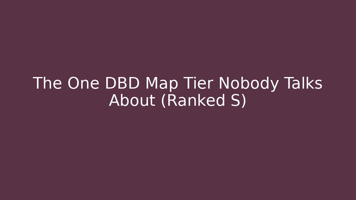 The One DBD Map Tier Nobody Talks About (Ranked S)