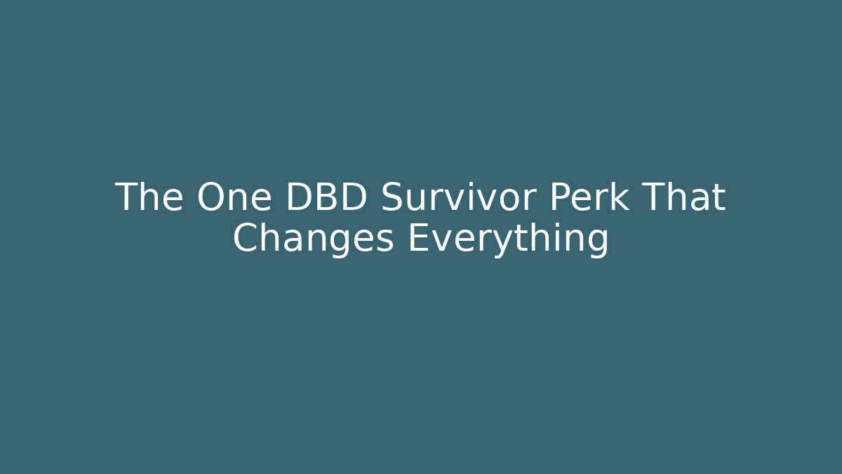The One DBD Survivor Perk That Changes Everything - Create More Assets