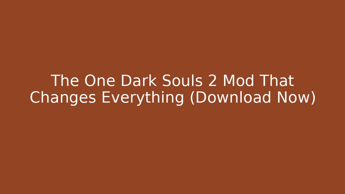 The One Dark Souls 2 Mod That Changes Everything (Download Now)