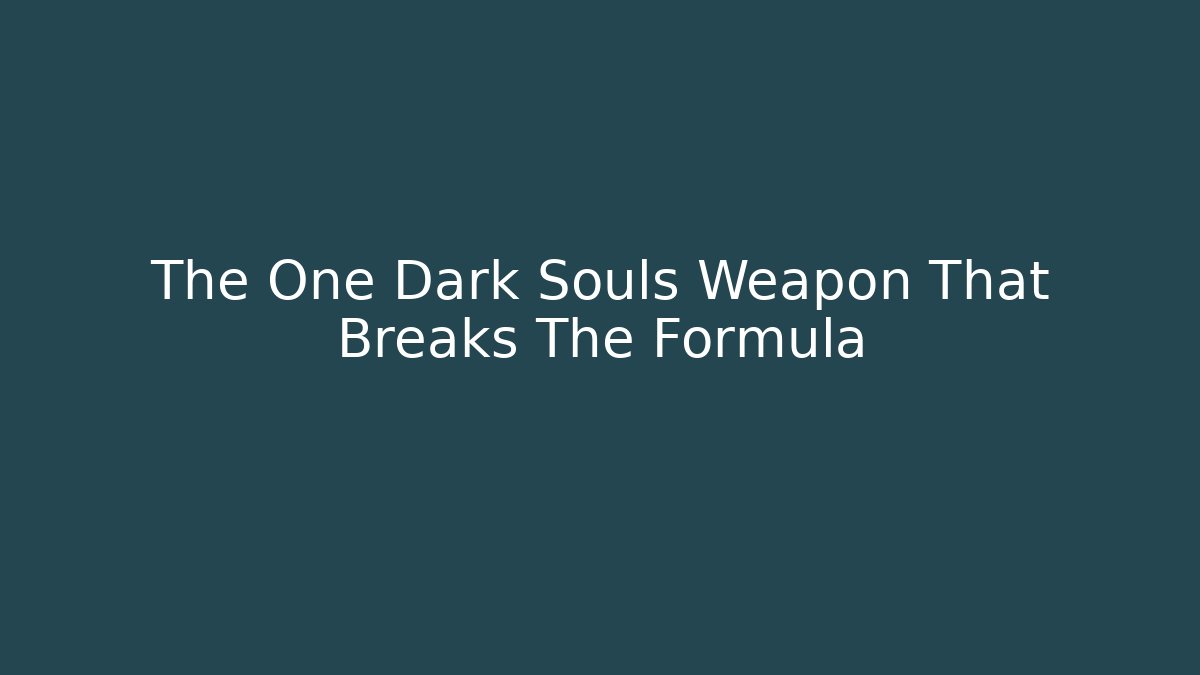 The One Dark Souls Weapon That Breaks The Formula