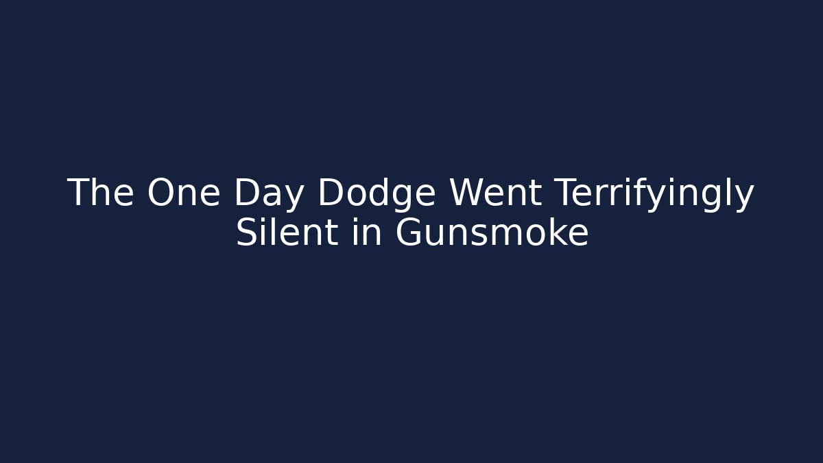 The One Day Dodge Went Terrifyingly Silent in Gunsmoke