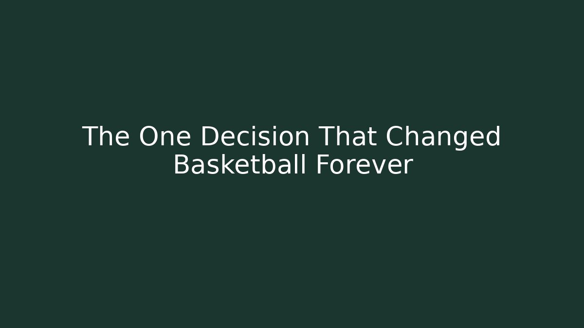 The One Decision That Changed Basketball Forever