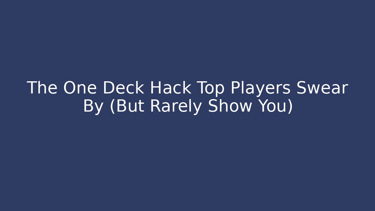 The One Deck Hack Top Players Swear By (But Rarely Show You)