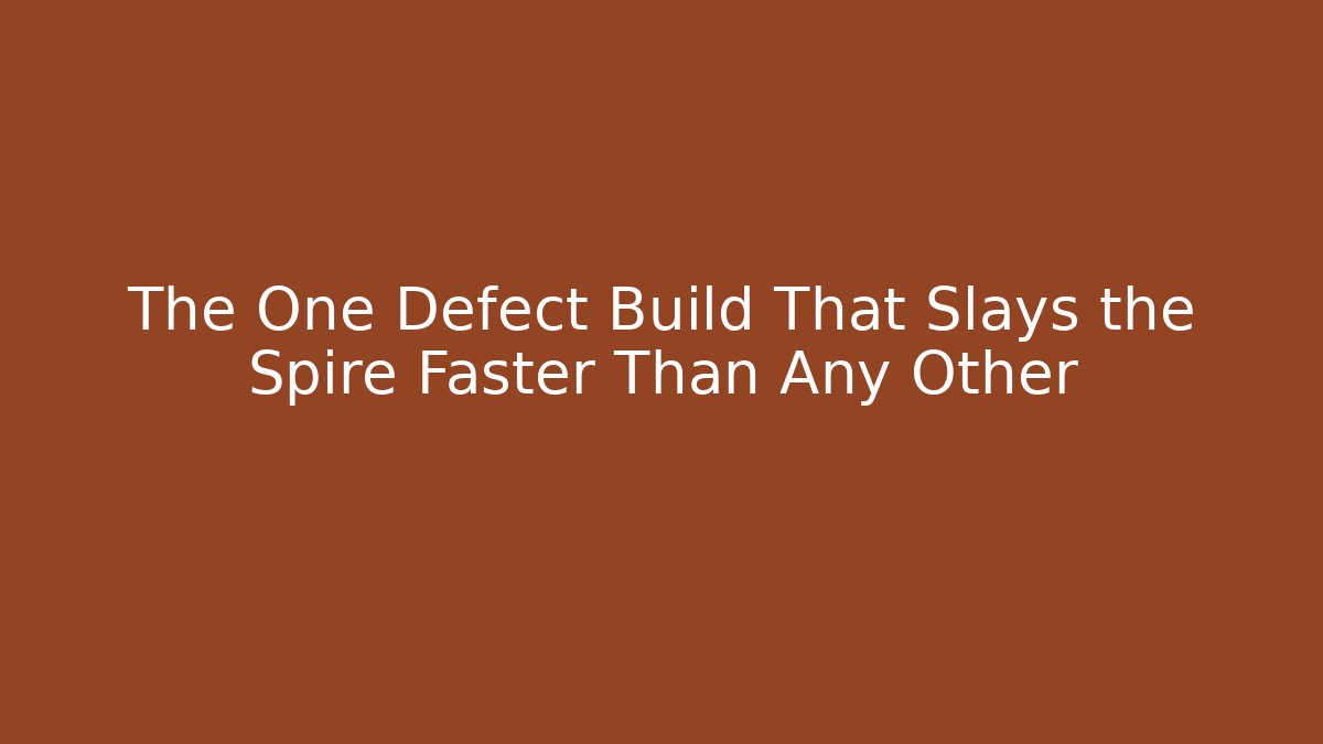 The One Defect Build That Slays the Spire Faster Than Any Other