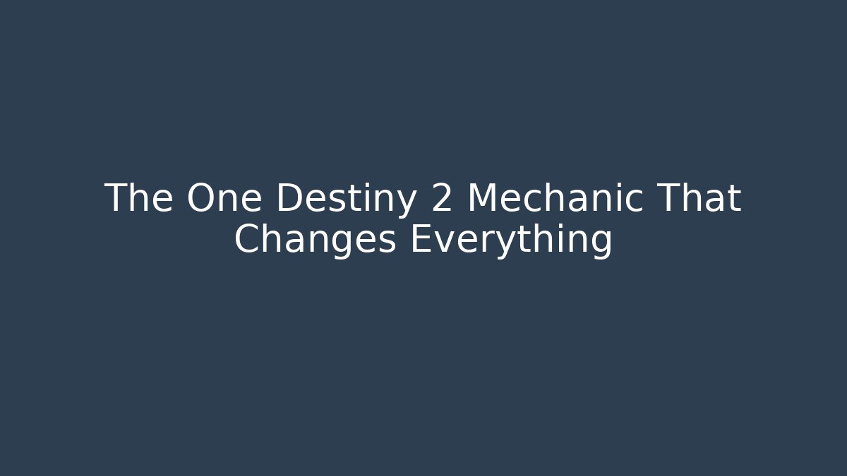 The One Destiny 2 Mechanic That Changes Everything