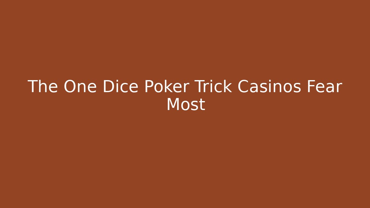 The One Dice Poker Trick Casinos Fear Most