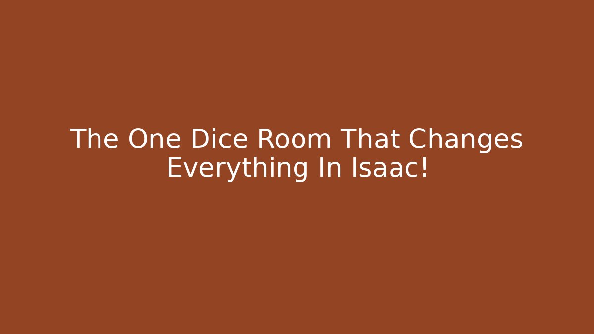 The One Dice Room That Changes Everything In Isaac!