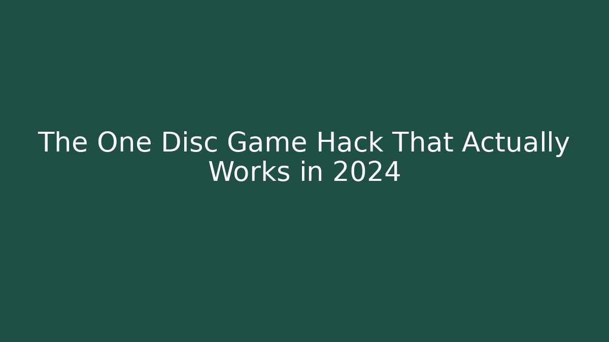 The One Disc Game Hack That Actually Works in 2024
