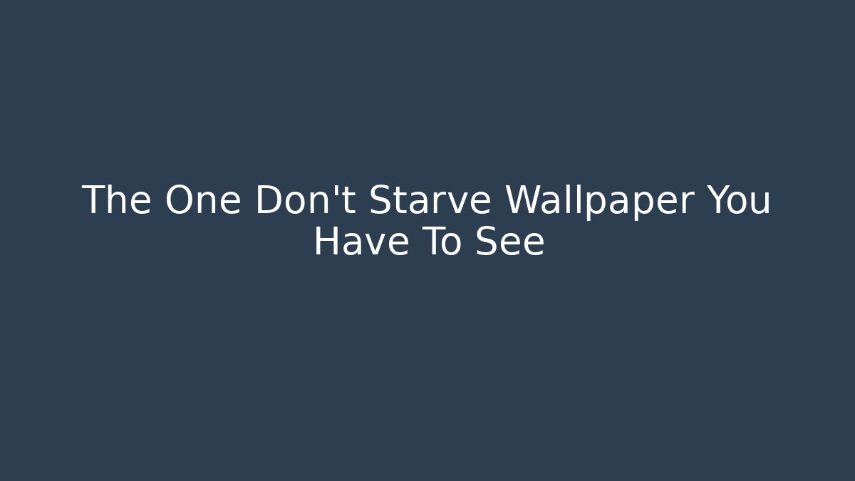 The One Don't Starve Wallpaper You Have To See