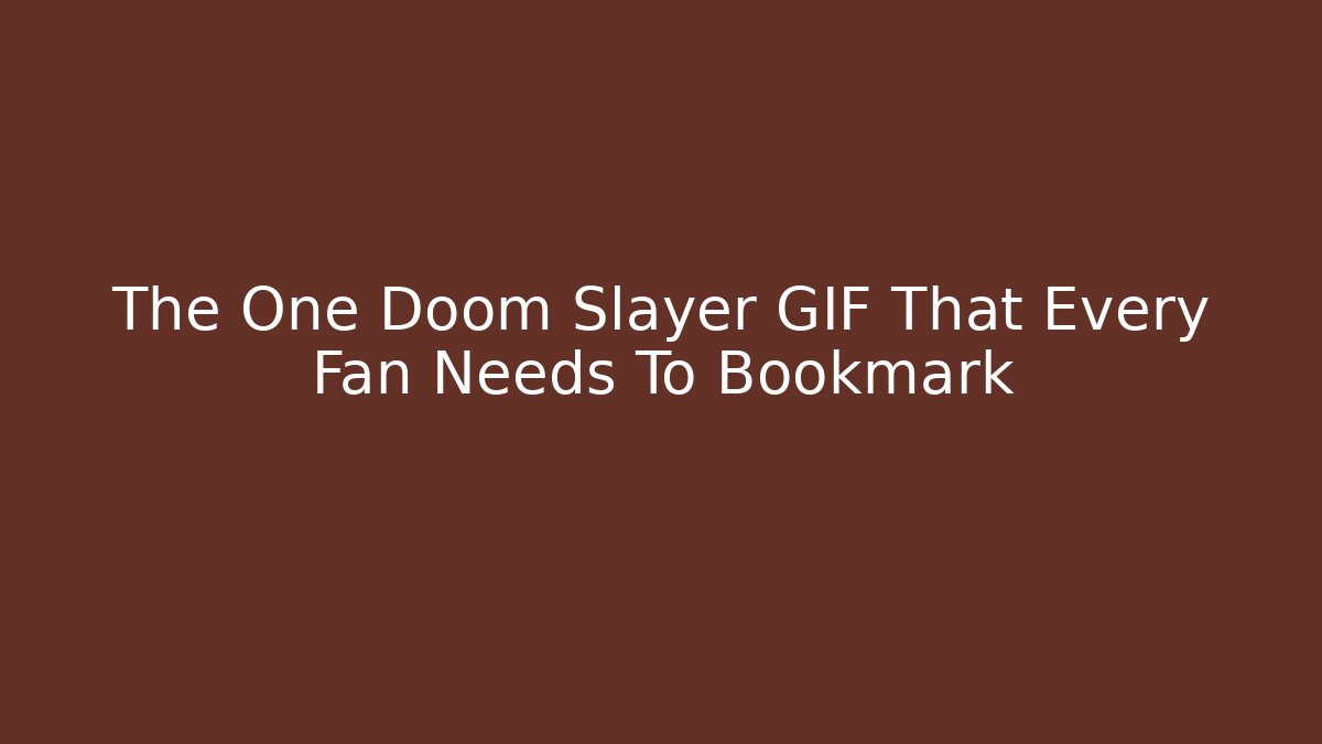 The One Doom Slayer GIF That Every Fan Needs To Bookmark