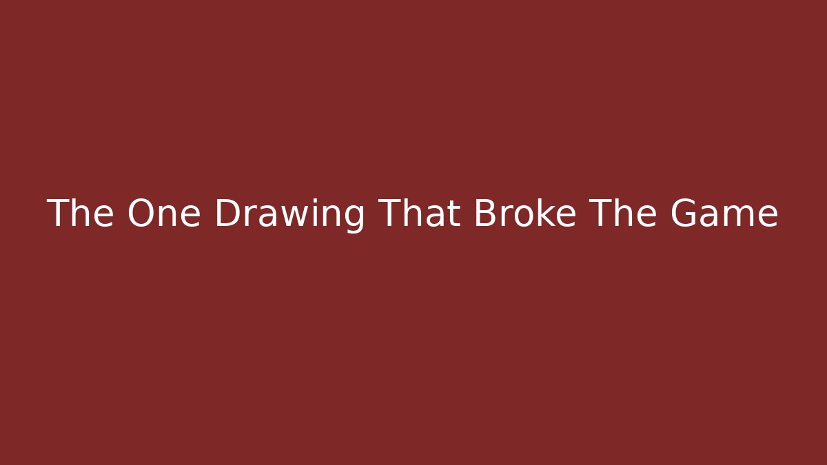 The One Drawing That Broke The Game