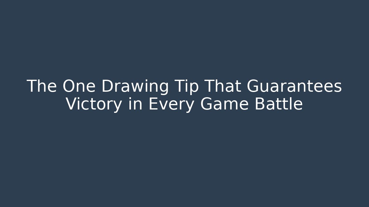 The One Drawing Tip That Guarantees Victory in Every Game Battle - Create More Assets