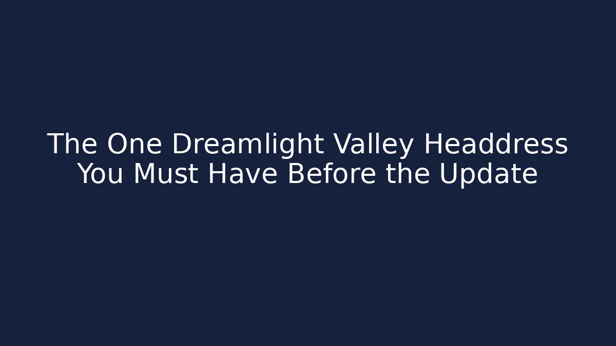 The One Dreamlight Valley Headdress You Must Have Before the Update