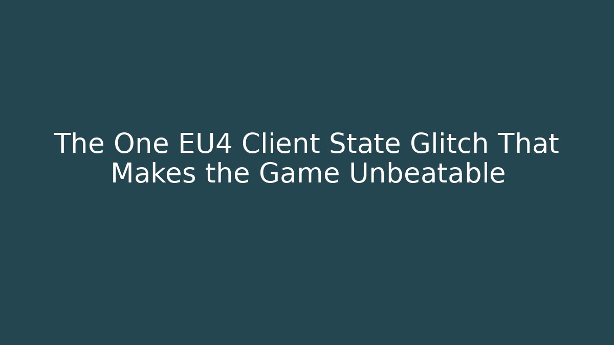 The One EU4 Client State Glitch That Makes the Game Unbeatable