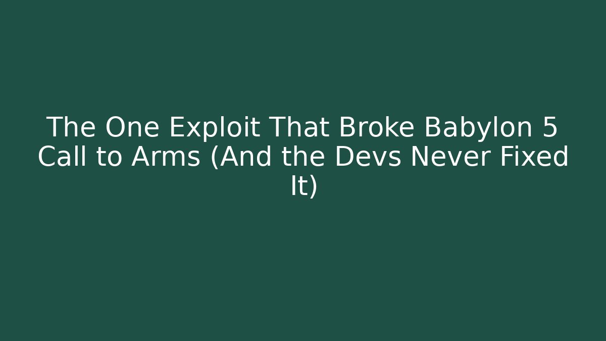 The One Exploit That Broke Babylon 5 Call to Arms (And the Devs Never Fixed It)