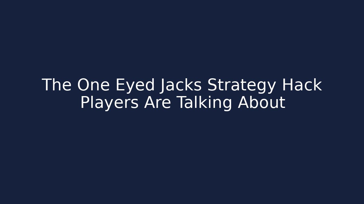 The One Eyed Jacks Strategy Hack Players Are Talking About - Create More Assets