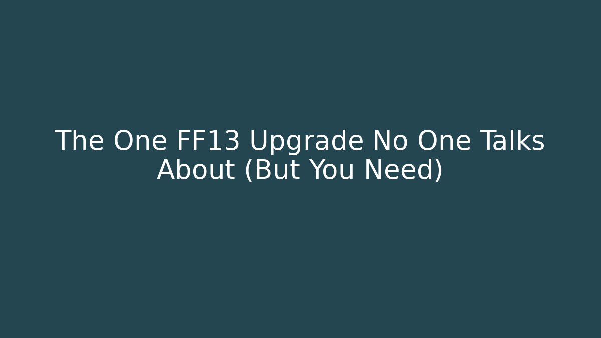 The One FF13 Upgrade No One Talks About (But You Need)